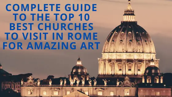 COMPLETE GUIDE OF THE TOP 10 BEST CHURCHES TO VISIT IN ROME FOR AMAZING ART