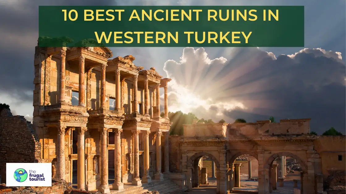 10 Best Ancient Ruins to Visit In Western Turkey