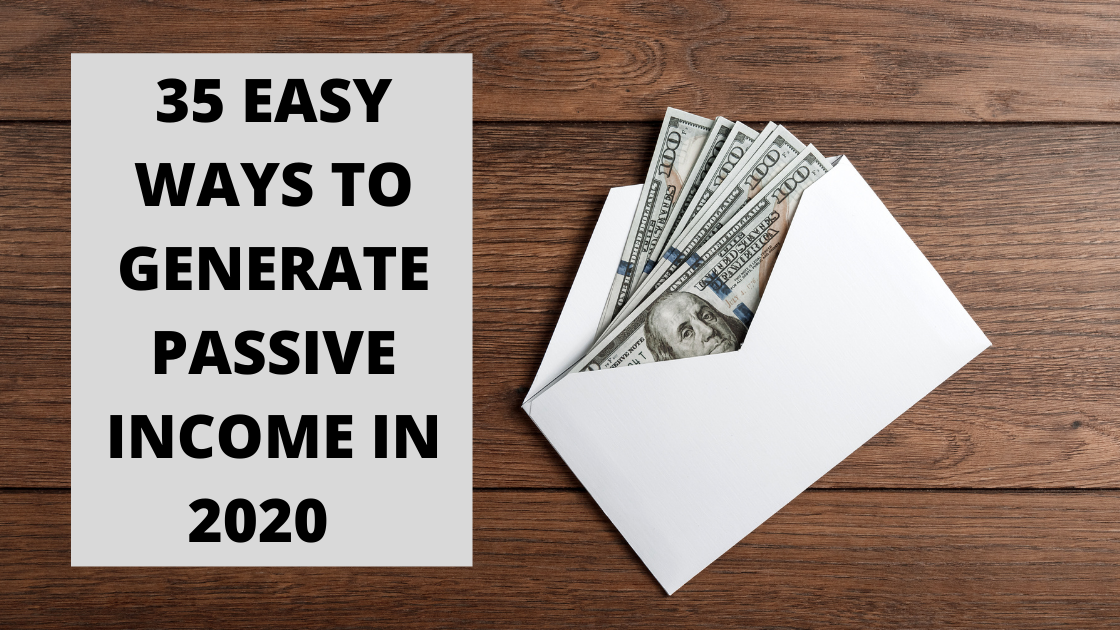 35 Easy Ways to Generate Passive Income in 2020