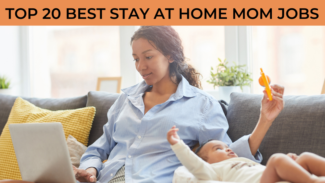 Top 20 Best Stay at Home Mom Jobs