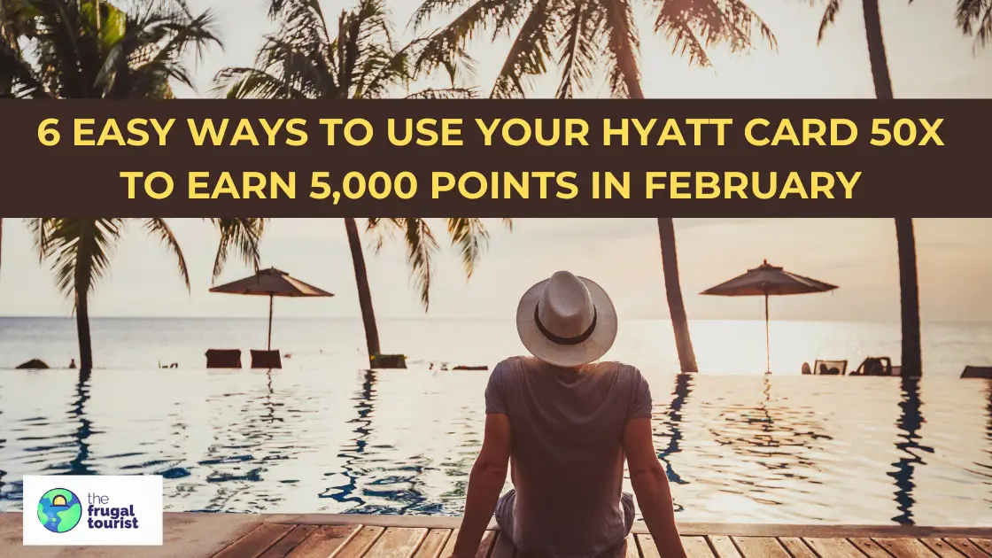 6 Easy Ways to Use Your Hyatt Card 50X to Earn 5,000 Hyatt Points in February