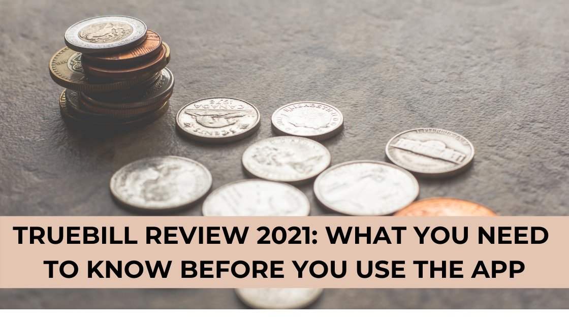 Truebill Review 2021: What You Need to Know Before You Use The App!
