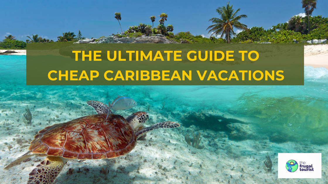 The Ultimate Guide To Cheap Caribbean Vacations