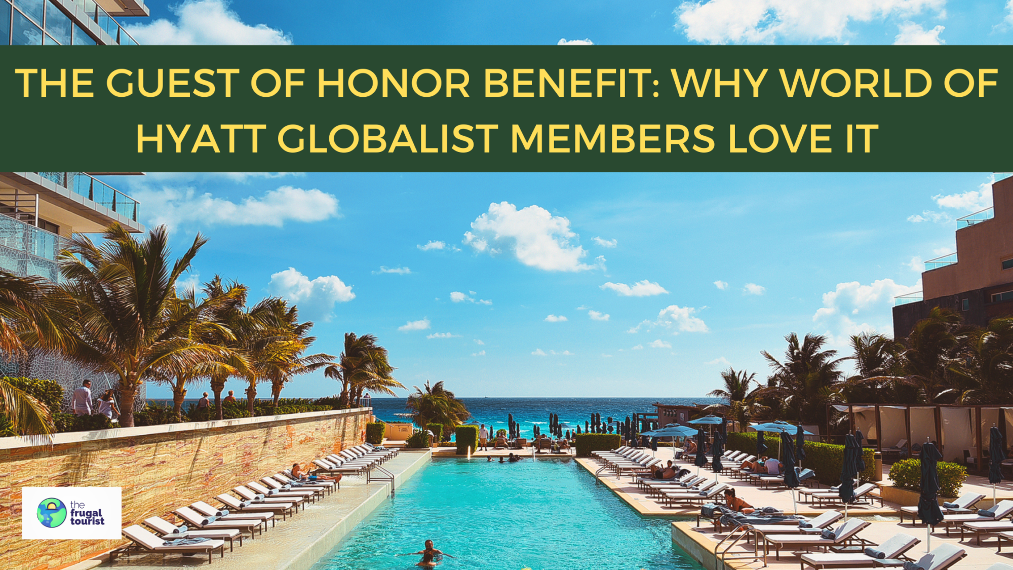 The Guest of Honor Benefit: Why World of Hyatt Globalist Members Love It