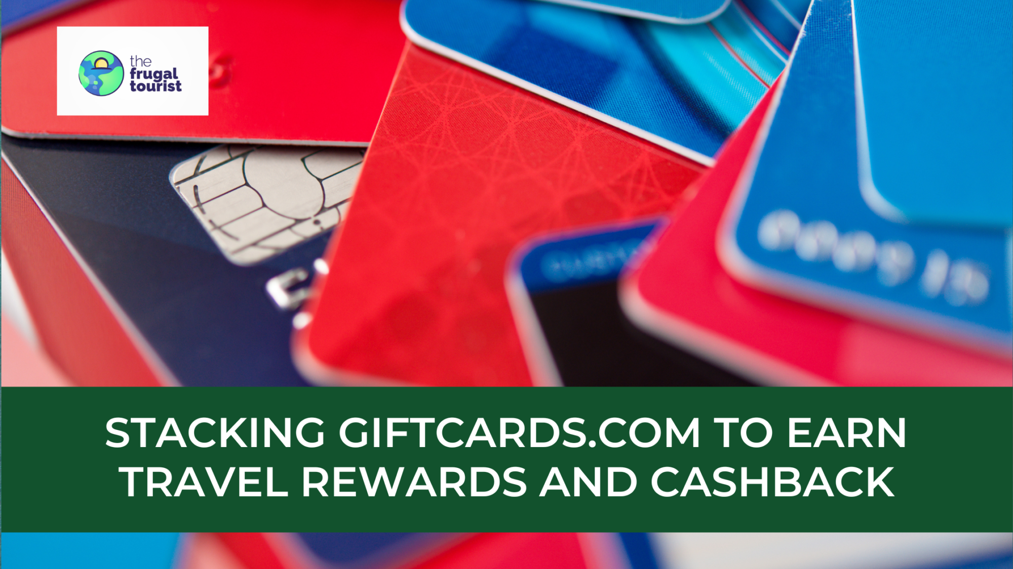 Stacking GiftCards.Com To Earn Travel Rewards and Cashback