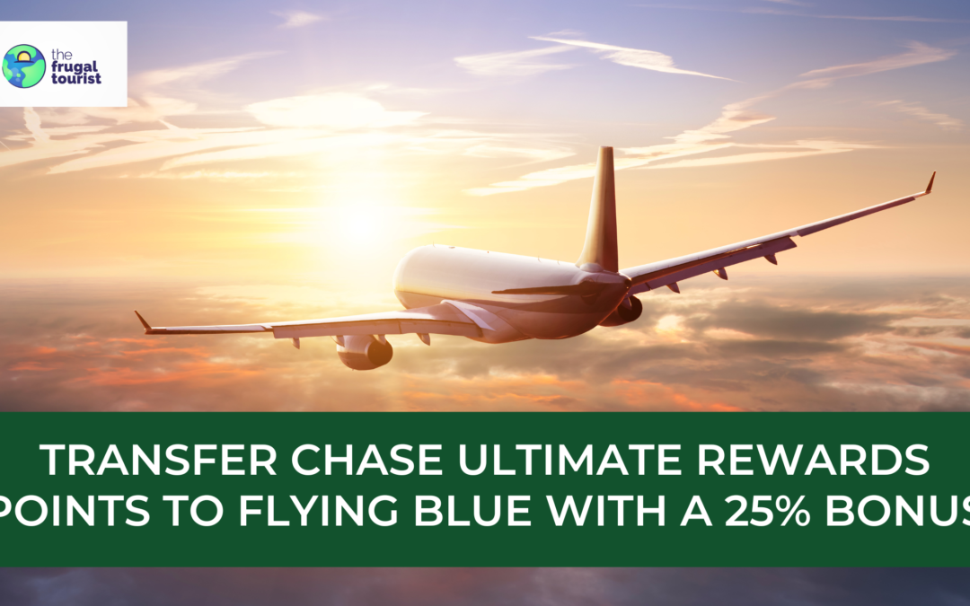 Transfer Chase Ultimate Rewards Points to Flying Blue with a 25% Bonus