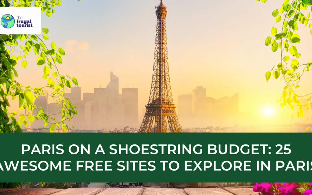 Paris on a Shoestring Budget: 25 Awesome Free Sites to Explore in the City of Lights