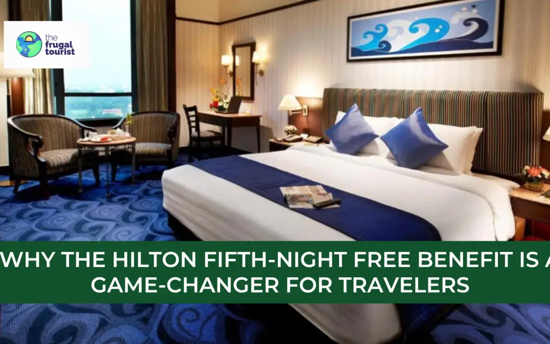 Why the Hilton Fifth-Night Free Benefit is a Game-Changer for Travelers