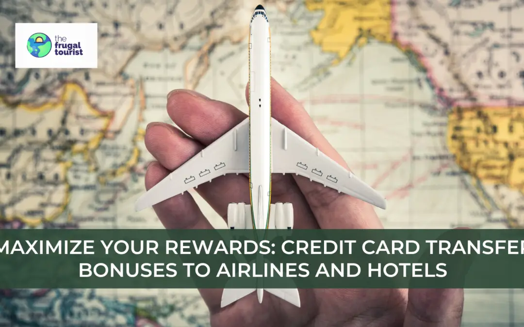 Maximize Your Rewards: Credit Card Transfer Bonuses to Airlines and Hotels