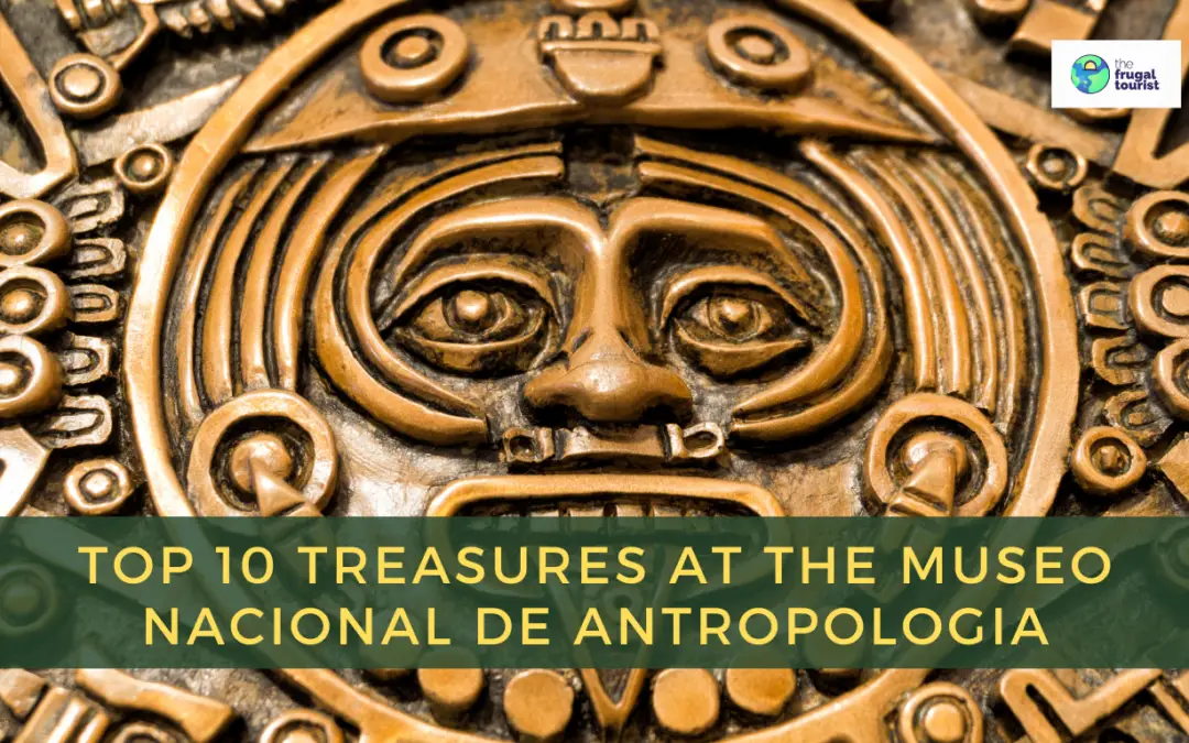 Top Ten Treasures to Discover at the Museo Nacional de Antropología in Mexico City