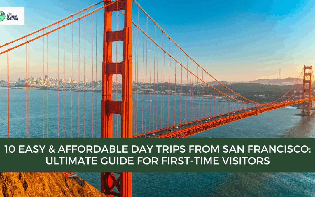 Best Day Trips from San Francisco: Ultimate Guide for First-Time Visitors