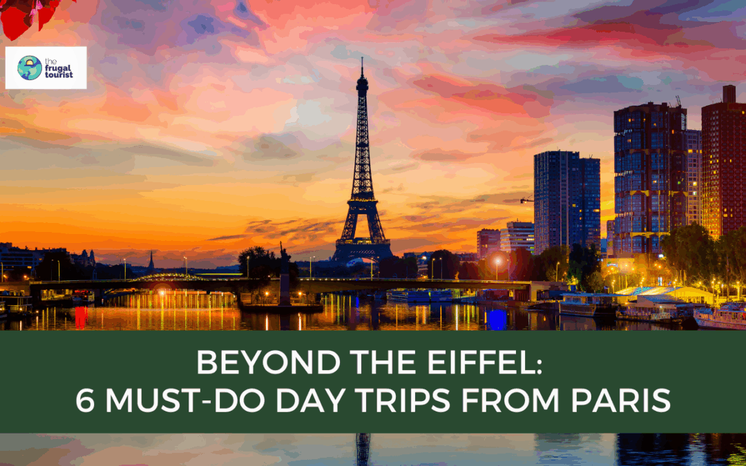 Beyond the Eiffel: 6 Must-Do Day Trips from Paris