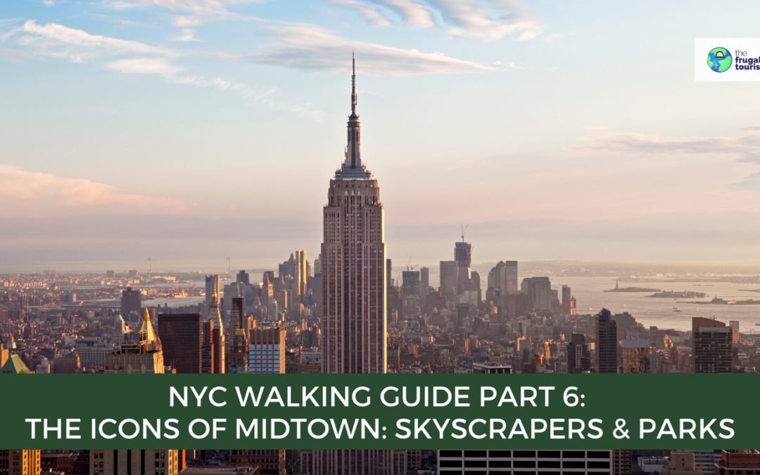 NYC Walking Guide Part 6: The Icons of Midtown: Skyscrapers & Parks