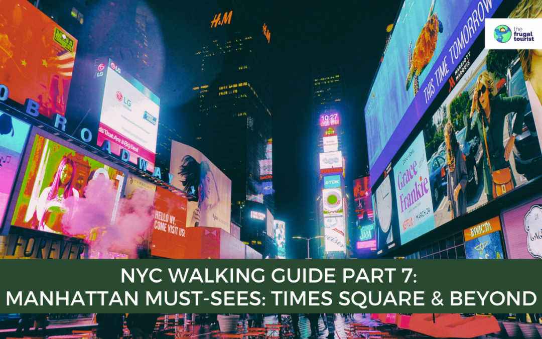 NYC Walking Guide Part 7: Manhattan Must-Sees: Times Square and Beyond